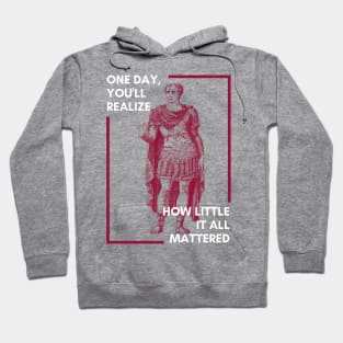 One day,you will realize how little it all mattered Hoodie